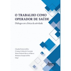 O TRABALHO COMO OPERADOR DE SAÚDE DIÁLOGOS EM CLÍNICA DA ATIVIDADE