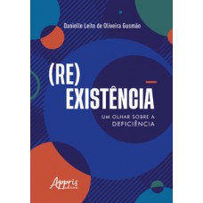 (RE)EXISTÊNCIA: UM OLHAR SOBRE A DEFICIÊNCIA