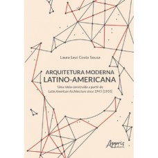 ARQUITETURA MODERNA LATINO-AMERICANA: UMA IDEIA CONSTRUÍDA A PARTIR DE LATIN AMERICAN ARCHITECTURE SINCE 1945 [1955]