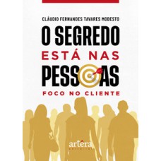 O SEGREDO ESTÁ NAS PESSOAS: FOCO NO CLIENTE