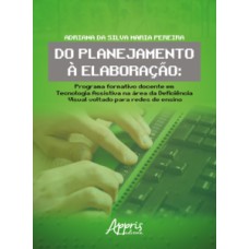 DO PLANEJAMENTO À ELABORAÇÃO: PROGRAMA FORMATIVO DOCENTE EM TECNOLOGIA ASSISTIVA NA ÁREA DA DEFICIÊNCIA VISUAL VOLTADO PARA REDES DE ENSINO