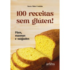 100 RECEITAS SEM GLÚTEN!: PÃES, MASSAS E SALGADOS