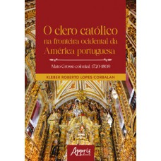 O CLERO CATÓLICO NA FRONTEIRA OCIDENTAL DA AMÉRICA PORTUGUESA (MATO GROSSO COLONIAL, 1720-1808)