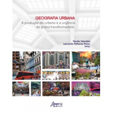 GEOGRAFIA URBANA: A PRODUÇÃO DO URBANO E A URGÊNCIA DA PRÁXIS TRANSFORMADORA