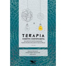 TERAPIA COGNITIVO-COMPORTAMENTAL: NO CONTEXTO DA PÓS-GRADUAÇÃO: TEORIA E TÉCNICA APLICADA A CASOS CLÍNICOS