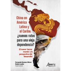 CHINA EN AMÉRICA LATINA Y EL CARIBE: ¿NUEVAS RUTAS PARA UNA VIEJA DEPENDENCIA?: EL NUEVO ‘TERCER MUNDO’ Y LA PERSPECTIVA DEL ‘DESARROLLO’