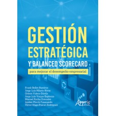 GESTIÓN ESTRATÉGICA Y BALANCED SCORECARD PARA MEJORAR EL DESEMPEÑO EMPRESARIAL