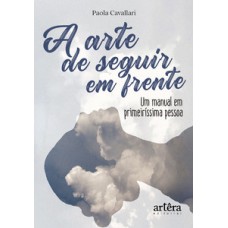 A ARTE DE SEGUIR EM FRENTE: UM MANUAL EM PRIMEIRÍSSIMA PESSOA