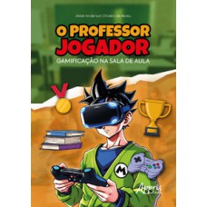 O PROFESSOR JOGADOR: GAMIFICAÇÃO NA SALA DE AULA
