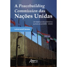 A PEACEBUILDING COMMISSION DAS NAÇÕES UNIDAS - UM BALANÇO DOS PRIMEIROS QUINZE ANOS (2005 – 2020)