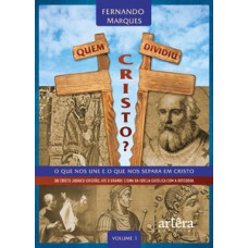 QUEM DIVIDIU CRISTO?: O QUE NOS UNE E O QUE NOS SEPARA EM CRISTO