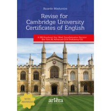 REVISE FOR CAMBRIDGE UNIVERSITY CERTIFICATES OF ENGLISH: A 500-HUNDERED KEY WORK TRANSFORMATION REVISION (FOR FIRST B2, ADVANCED C1 & PROFICIENCY C2)