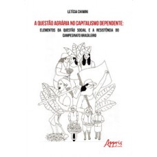 A QUESTÃO AGRÁRIA NO CAPITALISMO DEPENDENTE: ELEMENTOS DA QUESTÃO SOCIAL E A RESISTÊNCIA DO CAMPESINATO BRASILEIRO
