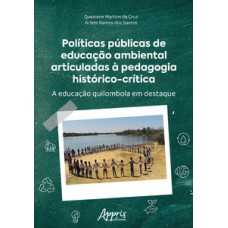 POLÍTICAS PÚBLICAS DE EDUCAÇÃO AMBIENTAL ARTICULADAS À PEDAGOGIA HISTÓRICO-CRÍTICA: A EDUCAÇÃO QUILOMBOLA EM DESTAQUE