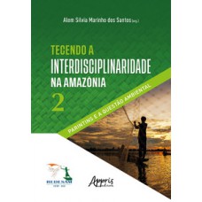 TECENDO A INTERDISCIPLINARIDADE NA AMAZÔNIA: PARINTINS E A QUESTÃO AMBIENTAL