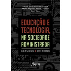 EDUCAÇÃO E TECNOLOGIA, NA SOCIEDADE ADMINISTRADA: ESTUDOS CRÍTICOS