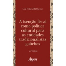 A ISENÇÃO FISCAL COMO POLÍTICA CULTURAL PARA AS ENTIDADES TRADICIONALISTAS GAÚCHAS