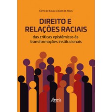 DIREITO E RELAÇÕES RACIAIS: DAS CRÍTICAS EPISTÊMICAS ÀS TRANSFORMAÇÕES INSTITUCIONAIS