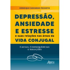 DEPRESSÃO, ANSIEDADE E ESTRESSE E SUAS RELAÇÕES NAS ÁREAS DA VIDA CONJUGAL: CAUSAS, CONSEQUÊNCIAS E SOLUÇÕES