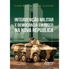 INTERVENÇÃO MILITAR E DEMOCRACIA EM RISCO NA NOVA REPÚBLICA