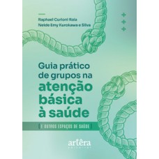 GUIA PRÁTICO PARA O DESENVOLVIMENTO DE GRUPOS NA ATENÇÃO BÁSICA E OUTROS ESPAÇOS DE SAÚDE