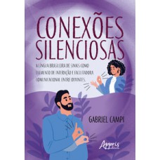 CONEXÕES SILENCIOSAS: A LÍNGUA BRASILEIRA DE SINAIS COMO ELEMENTO DE INTERAÇÃO E FACILITADORA COMUNICACIONAL ENTRE OUVINTES