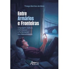 ENTRE ARMÁRIOS E FRONTEIRAS: LINGUAGEM, CULTURA, CIBERESPAÇO E PERFORMANCE DAS MASCULINIDADES