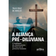 A ALIANÇA PRÉ-DILUVIANA: A IMPLICAÇÃO DO RELACIONAMENTO DE DEUS COM OS PRIMEIROS HUMANOS