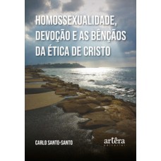 HOMOSSEXUALIDADE, DEVOÇÃO E AS BÊNÇÃOS DA ÉTICA DE CRISTO