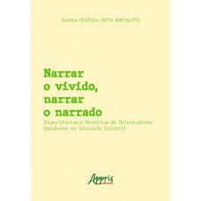 NARRAR O VIVIDO, NARRAR O NARRADO - EXPERIÊNCIAS E MEMÓRIAS DE ORIENTADORES ESCOLARES NA EDUCAÇÃO INFANTIL