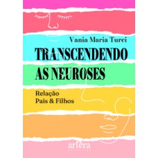 TRANSCENDENDO AS NEUROSES: RELAÇÃO PAIS & FILHOS