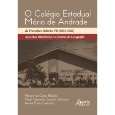 O COLÉGIO ESTADUAL MÁRIO DE ANDRADE DE FRANCISCO BELTRÃO-PR (1964-1982): ASPECTOS HISTÓRICOS E O ENSINO DE GEOGRAFIA