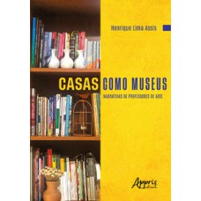 CASAS COMO MUSEUS: NARRATIVAS DE PROFESSORES DE ARTE