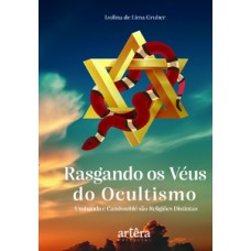 RASGANDO OS VÉUS DO OCULTISMO: UMBANDA E CANDOMBLÉ SÃO RELIGIÕES DISTINTAS