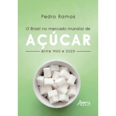 O BRASIL NO MERCADO MUNDIAL DE AÇÚCAR ENTRE 1960 E 2020