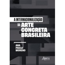 A INTERNACIONALIZAÇÃO DA ARTE CONCRETA BRASILEIRA