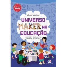 UNIVERSO MAKER NA EDUCAÇÃO: ESTRATÉGIAS CRIATIVAS PARA INOVAR NA SALA DE AULA