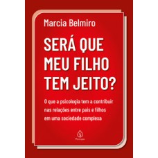 SERÁ QUE MEU FILHO TEM JEITO?: O QUE A PSICOLOGIA TEM A CONTRIBUIR NAS RELAÇÕES ENTRE PAIS E FILHOS EM UMA SOCIEDADE COMPLEXA