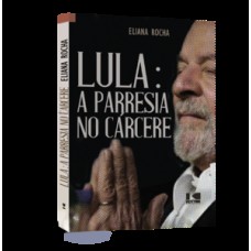 LULA: A PARRESIA NO CÁRCERE