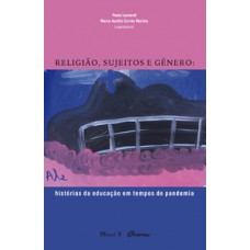 RELIGIÃO, SUJEITOS E GÊNERO: HISTÓRIAS DA EDUCAÇÃO EM TEMPOS DE PANDEMIA