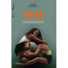 ARTE NA LINHA DE FRENTE: EXPERIÊNCIAS DE ENSINO DE TEATRO E DANÇA NA EDUCAÇÃO BÁSICA NO RIO DE JANEIRO