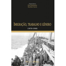 IMIGRAÇÃO, TRABALHO E GÊNERO (1870-1930)