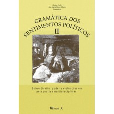 GRAMÁTICA DOS SENTIMENTOS POLÍTICOS II: SOBRE DIREITO, PODER E VIOLÊNCIAS EM PERSPECTIVA MULTIDISCIPLINAR