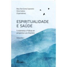 ESPIRITUALIDADE E SAÚDE: FUNDAMENTOS E PRÁTICAS EM PERSPECTIVA LUSO-BRASILEIRA