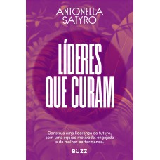 Líderes que curam: Construa a sua liderança do futuro com uma equipe motivada, engajada e de alta performance