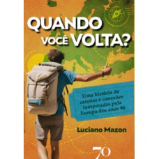 QUANDO VOCÊ VOLTA?: UMA HISTÓRIA DE CARONAS E CONEXÕES INESPERADAS PELA EUROPA DOS ANOS 90