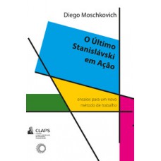 O ÚLTIMO STANISLÁVSKI EM AÇÃO: ENSAIOS PARA UM NOVO MÉTODO DE TRABALHO