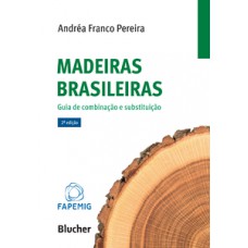 MADEIRAS BRASILEIRAS: GUIA DE COMBINAÇÃO E SUBSTITUIÇÃO