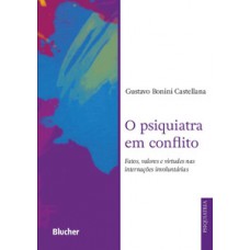 O PSIQUIATRA EM CONFLITO: FATOS, VALORES E VIRTUDES NAS INTERNAÇÕES INVOLUNTÁRIAS