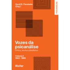 VOZES DA PSICANÁLISE - 1943- 1966: CLÍNICA, TEORIA E PLURALISMO